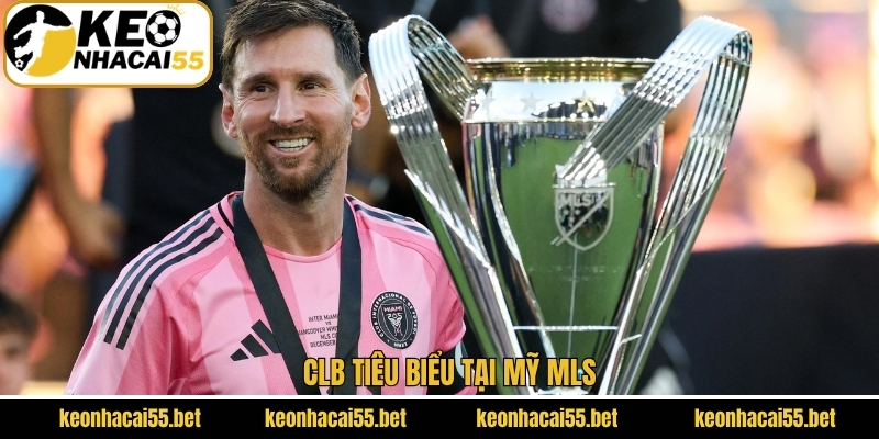 Điểm danh CLB nổi bật tại MLS