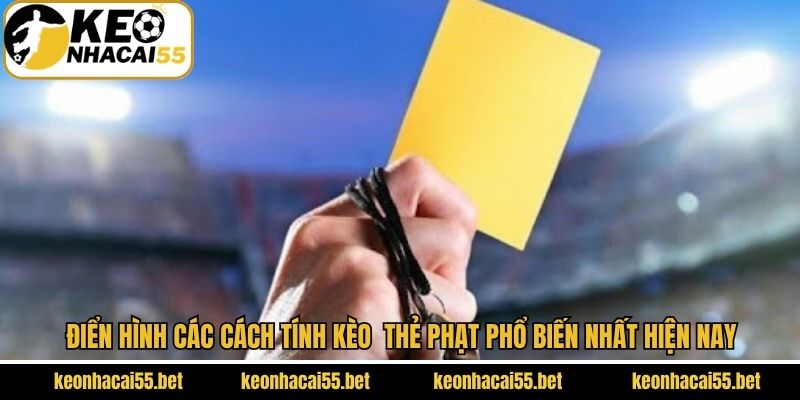 Điển hình các cách tính kèo cược thẻ phạt phổ biến nhất hiện nay