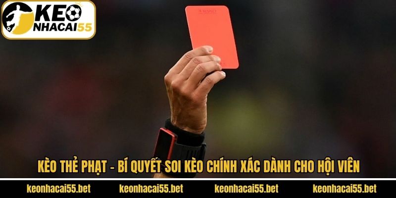 Kèo Thẻ Phạt - Bí Quyết Soi Kèo Chính Xác Dành Cho Hội Viên