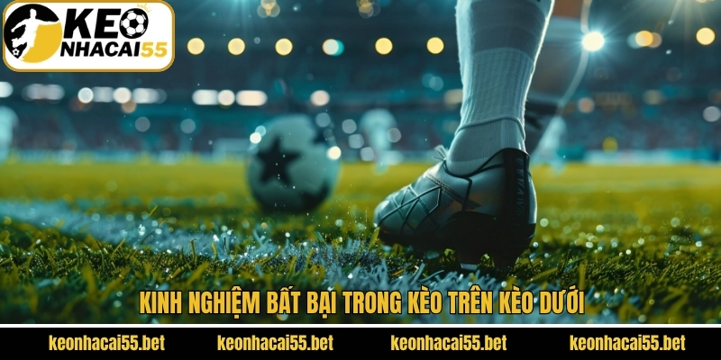 Kèo trên kèo dưới cùng những bí kíp từ chuyên gia
