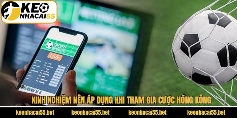 Kinh nghiệm tham gia cược HK hiệu quả