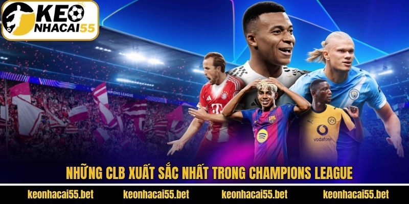 Điểm danh các CLB xuất sắc nhất tại giải Champions League