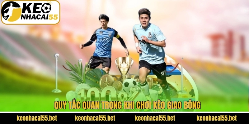 Quy tắc quan trọng khi chơi kèo giao bóng